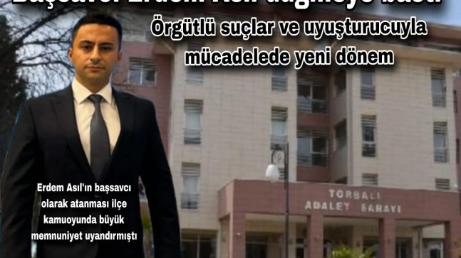 Torbalı Adliyesi’nde Yeni Dönem: Başsavcı Erdem Asıl’dan İhtisaslaşma Hamlesi