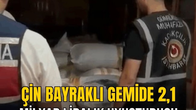 Çin Bayraklı Gemide 2,1 Milyar Liralık Uyuşturucu Operasyonu