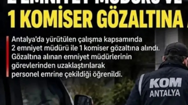 ANTALYA’DA RÜŞVET SORUŞTURMASI: 2 EMNİYET MÜDÜRÜ VE 1 KOMİSER GÖZALTINDA