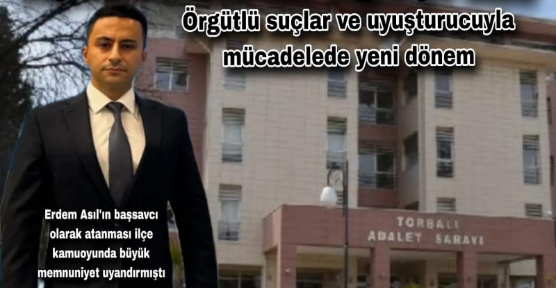 Torbalı Adliyesi’nde Yeni Dönem: Başsavcı Erdem Asıl’dan İhtisaslaşma Hamlesi